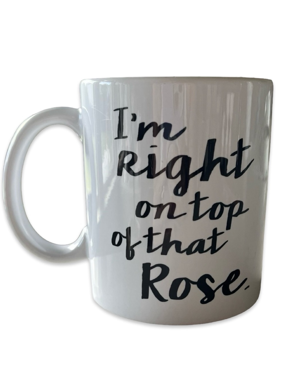"I'm Right On Top Of That Rose" Mug Funny 90s Workplace Pop Culture Coffee Cup